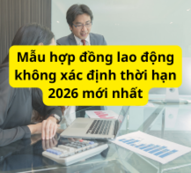 Mẫu hợp đồng lao động không xác định thời hạn 2026 mới nhất