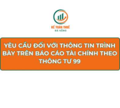 Yêu cầu đối với thông tin trình bày trên Báo cáo tài chính theo Thông tư 99