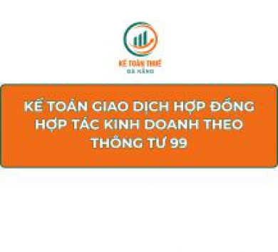 Kế toán giao dịch hợp đồng hợp tác kinh doanh theo Thông tư 99