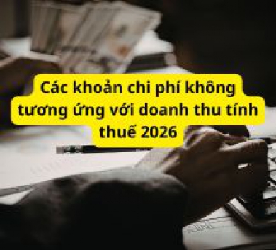 Các khoản chi phí không tương ứng với doanh thu tính thuế 2026