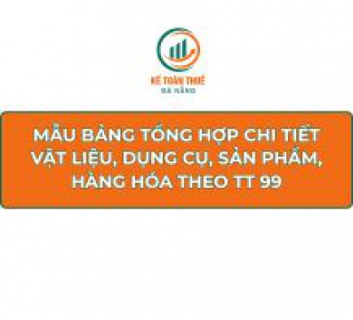 Mẫu Bảng tổng hợp chi tiết vật liệu, dụng cụ, sản phẩm, hàng hóa theo TT 99
