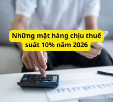 Những mặt hàng chịu thuế suất 10% năm 2026