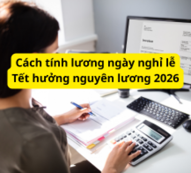 Cách tính lương ngày nghỉ lễ Tết hưởng nguyên lương 2026