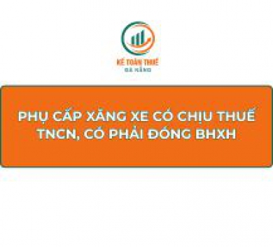 Phụ cấp xăng xe có chịu thuế TNCN, có phải đóng BHXH