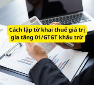 Cách lập tờ khai thuế giá trị gia tăng 01/GTGT khấu trừ