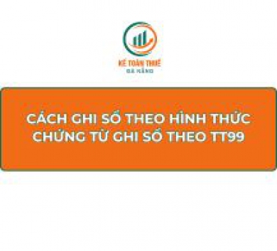 Cách ghi sổ theo hình thức Chứng từ ghi sổ theo Thông tư 99