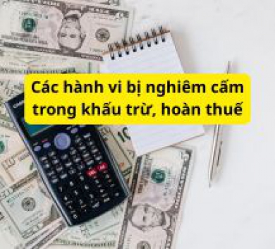 Các hành vi bị nghiêm cấm trong khấu trừ, hoàn thuế