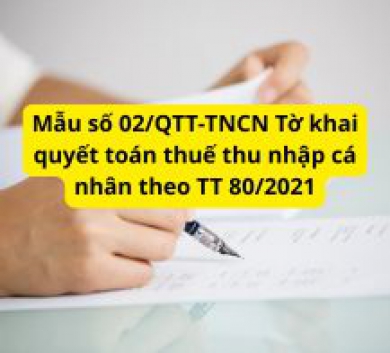 Mẫu số 02/QTT-TNCN Tờ khai quyết toán thuế thu nhập cá nhân theo TT 80/2021
