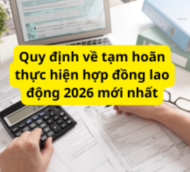 Quy định về tạm hoãn thực hiện hợp đồng lao động 2026 mới nhất