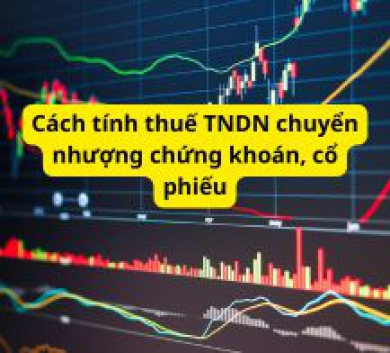 Cách tính thuế TNDN chuyển nhượng chứng khoán, cổ phiếu