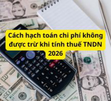 Cách hạch toán chi phí không được trừ khi tính thuế TNDN 2026