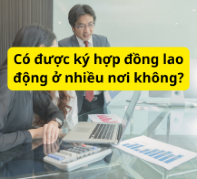 Có được ký hợp đồng lao động ở nhiều nơi không?