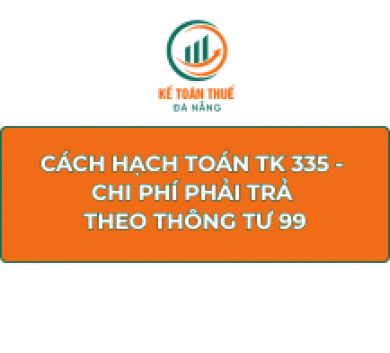 Cách hạch toán TK 335 - Chi phí phải trả theo Thông tư 99