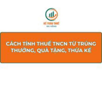 Cách tính thuế TNCN từ trúng thưởng, quà tặng, thừa kế
