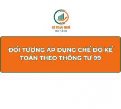 Đối tượng áp dụng chế độ kế toán theo Thông tư 99