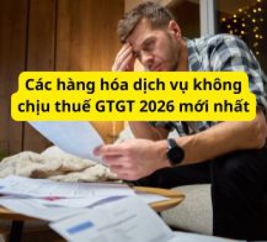 Các hàng hóa dịch vụ không chịu thuế GTGT 2026 mới nhất