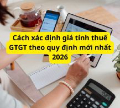 Cách xác định giá tính thuế GTGT theo quy định mới nhất 2026
