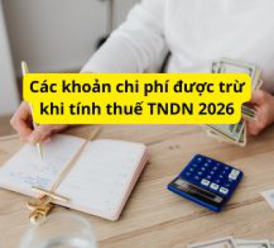 Các khoản chi phí được trừ khi tính thuế TNDN 2026