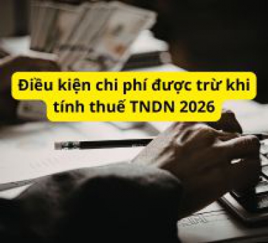 Điều kiện chi phí được trừ khi tính thuế TNDN 2026