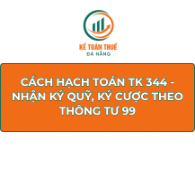 Cách hạch toán TK 344 - Nhận ký quỹ, ký cược theo Thông tư 99