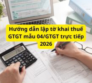 Hướng dẫn lập tờ khai thuế GTGT mẫu 04/GTGT trực tiếp 2026