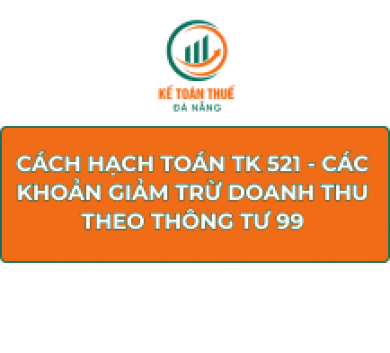 Cách hạch toán TK 521 - Các khoản giảm trừ doanh thu theo thông tư 99