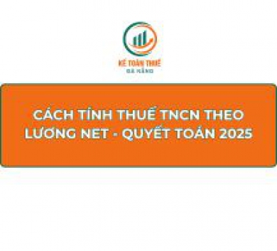 Cách tính thuế TNCN theo lương NET - Quyết toán 2025