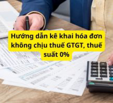 Hướng dẫn kê khai hóa đơn không chịu thuế GTGT, thuế suất 0%