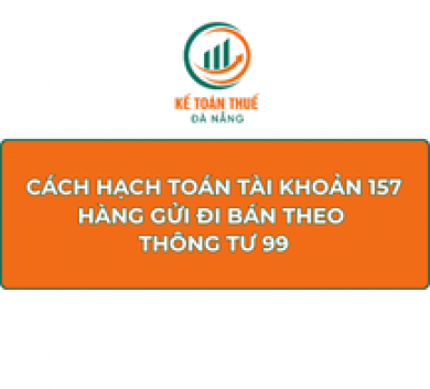 Cách hạch toán Tài khoản 157 - Hàng gửi đi bán theo Thông tư 99