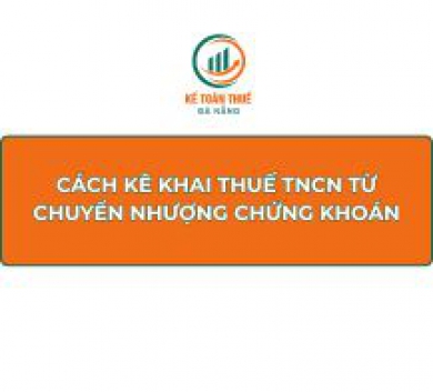 Cách kê khai thuế TNCN từ chuyển nhượng chứng khoán