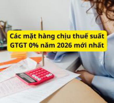 Các mặt hàng chịu thuế suất GTGT 0% năm 2026 mới nhất