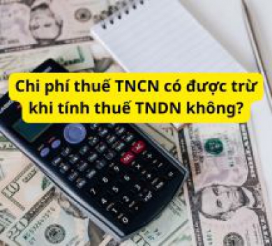 Chi phí thuế TNCN có được trừ khi tính thuế TNDN không?
