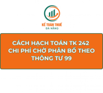 Cách hạch toán TK 242 - Chi phí chờ phân bổ theo Thông tư 99