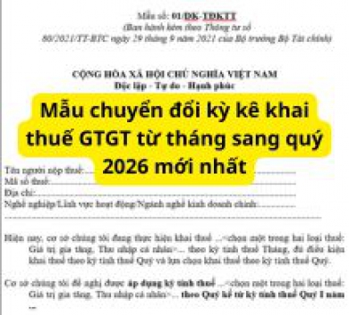 Mẫu chuyển đổi kỳ kê khai thuế GTGT từ tháng sang quý 2026 mới nhất