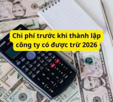 Chi phí trước khi thành lập công ty có được trừ 2026