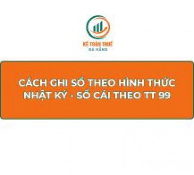 Cách ghi sổ theo hình thức Nhật ký - Sổ Cái theo Thông tư 99