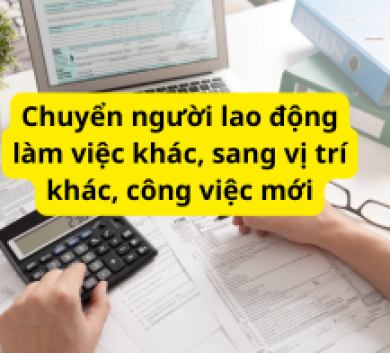 Chuyển người lao động làm việc khác, sang vị trí khác, công việc mới