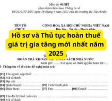 Hồ sơ và Thủ tục hoàn thuế giá trị gia tăng mới nhất năm 2025