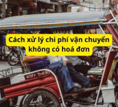 Cách xử lý chi phí vận chuyển không có hoá đơn