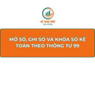 Mở sổ, ghi sổ và khóa sổ kế toán theo Thông tư 99