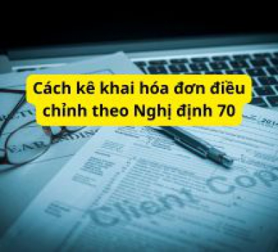 Cách kê khai hóa đơn điều chỉnh theo Nghị định 70