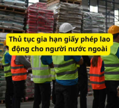 Thủ tục gia hạn giấy phép lao động cho người nước ngoài