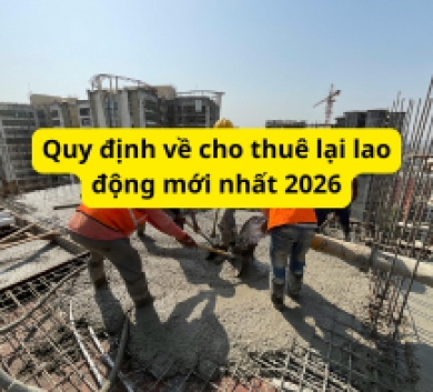 Quy định về cho thuê lại lao động mới nhất 2026