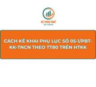 Cách kê khai Phụ lục số 05-1/PBT-KK-TNCN theo TT80 trên HTKK