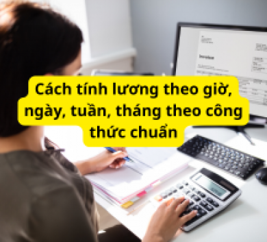 Cách tính lương theo giờ, ngày, tuần, tháng theo công thức chuẩn