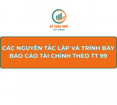 Các nguyên tắc lập và trình bày Báo cáo tài chính theo Thông tư 99