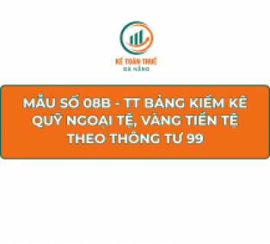 Mẫu số 08b - TT Bảng kiểm kê quỹ ngoại tệ, vàng tiền tệ theo Thông tư 99
