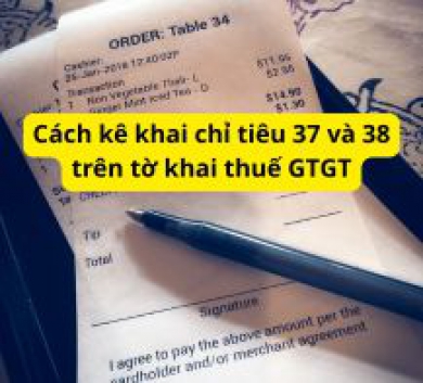 Cách kê khai chỉ tiêu 37 và 38 trên tờ khai thuế GTGT