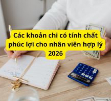 Các khoản chi có tính chất phúc lợi cho nhân viên hợp lý 2026