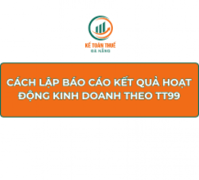 Cách lập Báo cáo kết quả hoạt động kinh doanh theo Thông tư 99